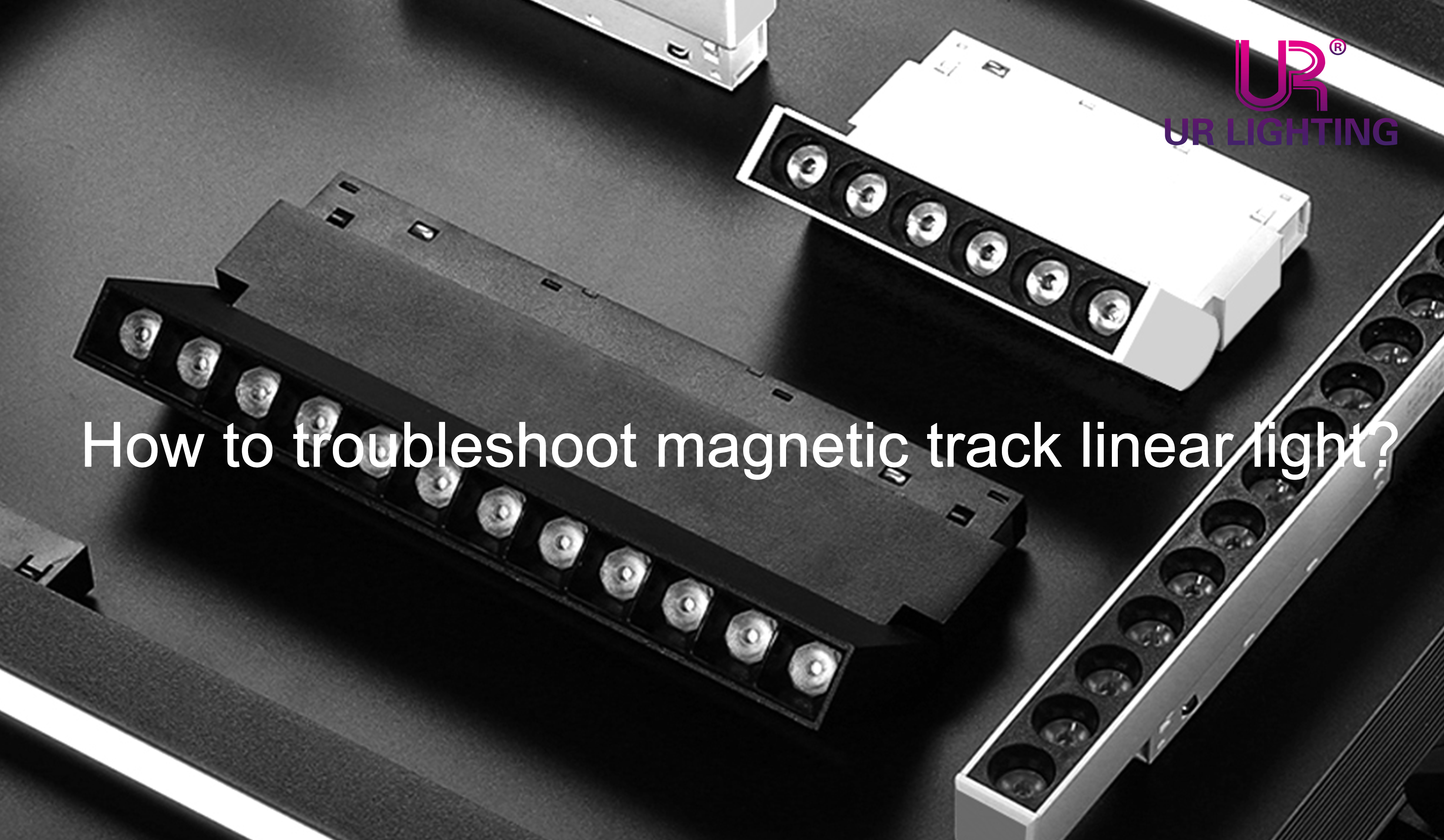 How to troubleshoot magnetic track linear light?